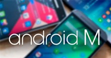 Android M có gì đáng mong đợi?