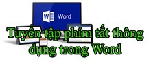 Các phím tắt trong Word vô giá cho mọi phiên bản từ 2007, 2010, 2013, 2016 đến 2019