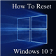 Reset Windows 10 về trạng thái ban đầu