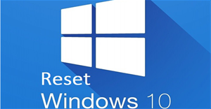 Reset Windows 10 về trạng thái ban đầu