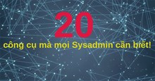20 công cụ mà mọi Sysadmin cần biết