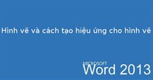 Hướng dẫn toàn tập Word 2013 (Phần 17): Hình vẽ và cách tạo hiệu ứng cho hình vẽ