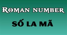 Hướng dẫn viết và đọc số la mã sao cho đúng