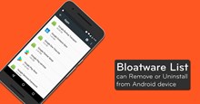 Danh sách Bloatware có thể gỡ cài đặt hoặc xóa an toàn khỏi thiết bị Android do Androidsage tổng hợp