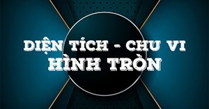 Cách tính diện tích hình tròn và chu vi hình tròn