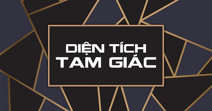 Công thức tính diện tích tam giác: vuông, thường, cân, đều