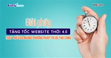 Giải pháp tăng tốc website thời 4.0 thay thế cho những phương pháp tối ưu thủ công