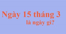 Ngày 15/3 là ngày gì?