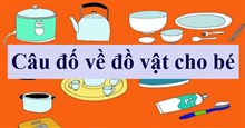 16 Câu đố về đồ vật cho trẻ hay và thú vị