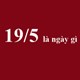 19/5 là ngày gì? Ngày 19 tháng 5 năm 1890 là ngày gì?