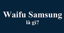Waifu Samsung là gì?