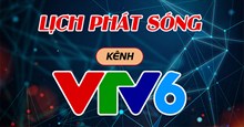 Lịch phát sóng VTV6 hôm nay 21/02/2026