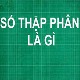 Số thập phân là gì? Các phép tính với số thập phân