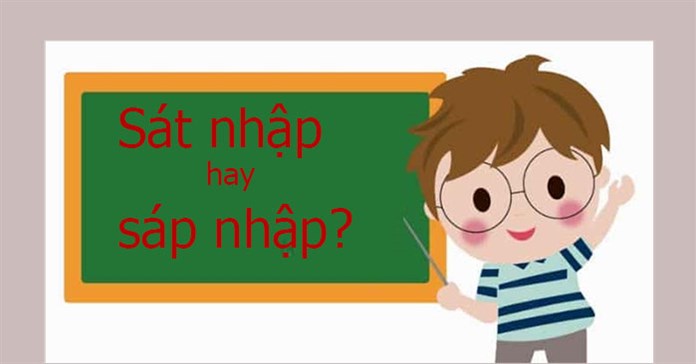 Sát nhập hay sáp nhập? 90% người dùng đều bị sai chính tả