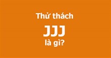 JJJ là gì? Thử thách JJJ là gì?