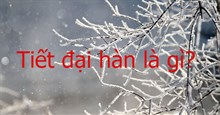 Đại hàn là gì? Tiết Đại hàn vào bao giờ?