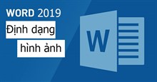 Word 2019 (Phần 18): Định dạng hình ảnh