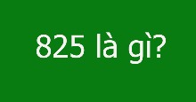 825 là gì