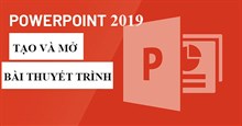 PowerPoint 2019 (Phần 2): Tạo và mở bài thuyết trình