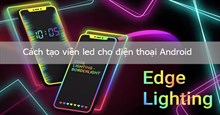 Cách tạo viền led cho điện thoại Android cực chất