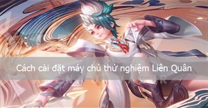 Cách tải máy chủ thử nghiệm Liên Quân Android và iOS mới nhất