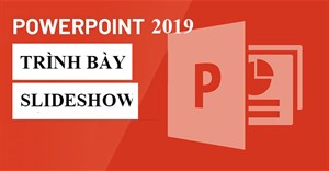 PowerPoint 2019 (Phần 11): Trình bày slideshow