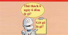 Gét gô là gì? Thử thách 6 ngày 6 đêm là gì?