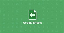 Google Sheets: Những điều cần biết trước khi sử dụng