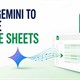 Sử dụng Gemini để tạo Google Sheets bằng câu lệnh đơn giản