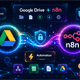 Cách kết nối Google Drive với n8n: hướng dẫn chi tiết từ A đến Z