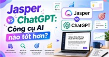 Jasper vs ChatGPT: Công cụ AI nào tốt hơn?