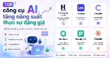 TOP công cụ AI tăng năng suất thực sự đáng giá