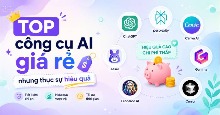 TOP công cụ AI giá rẻ nhưng hoạt động rất hiệu quả