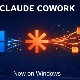 Claude Cowork trên Windows có gì mới? Cách cài đặt ra sao?