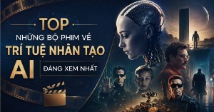 TOP những bộ phim về trí tuệ nhân tạo AI đáng xem nhất