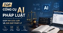 TOP công cụ AI pháp luật giúp tra cứu luật và giải đáp pháp lý