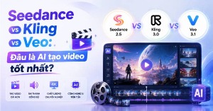 Seedance vs Kling vs Veo: Đâu là AI tạo video tốt nhất?