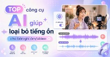TOP công cụ AI giúp loại bỏ tiếng ồn cho bản ghi âm/video