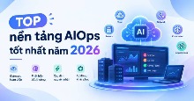 TOP nền tảng AIOps tốt nhất năm 2026