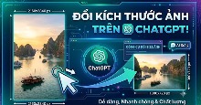 Cách đổi kích thước ảnh trên ChatGPT không cần prompt
