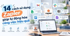 TOP cách sử dụng Zapier để mở rộng quy mô công việc