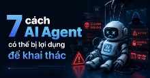7 cách AI Agent có thể bị lợi dụng để khai thác