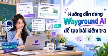 Hướng dẫn dùng Wayground AI để tạo bài kiểm tra
